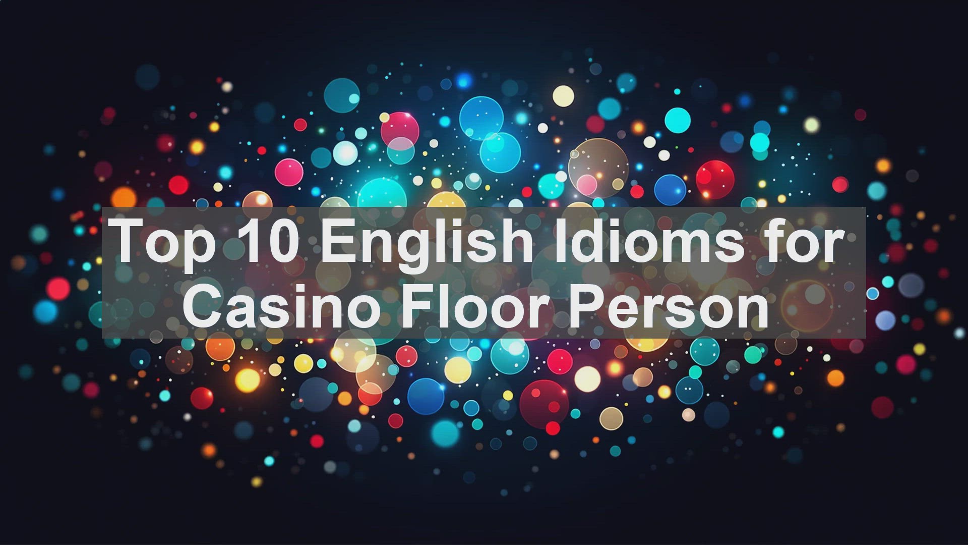 'Video thumbnail for Top 10 English Idioms for Casino Floor Person'