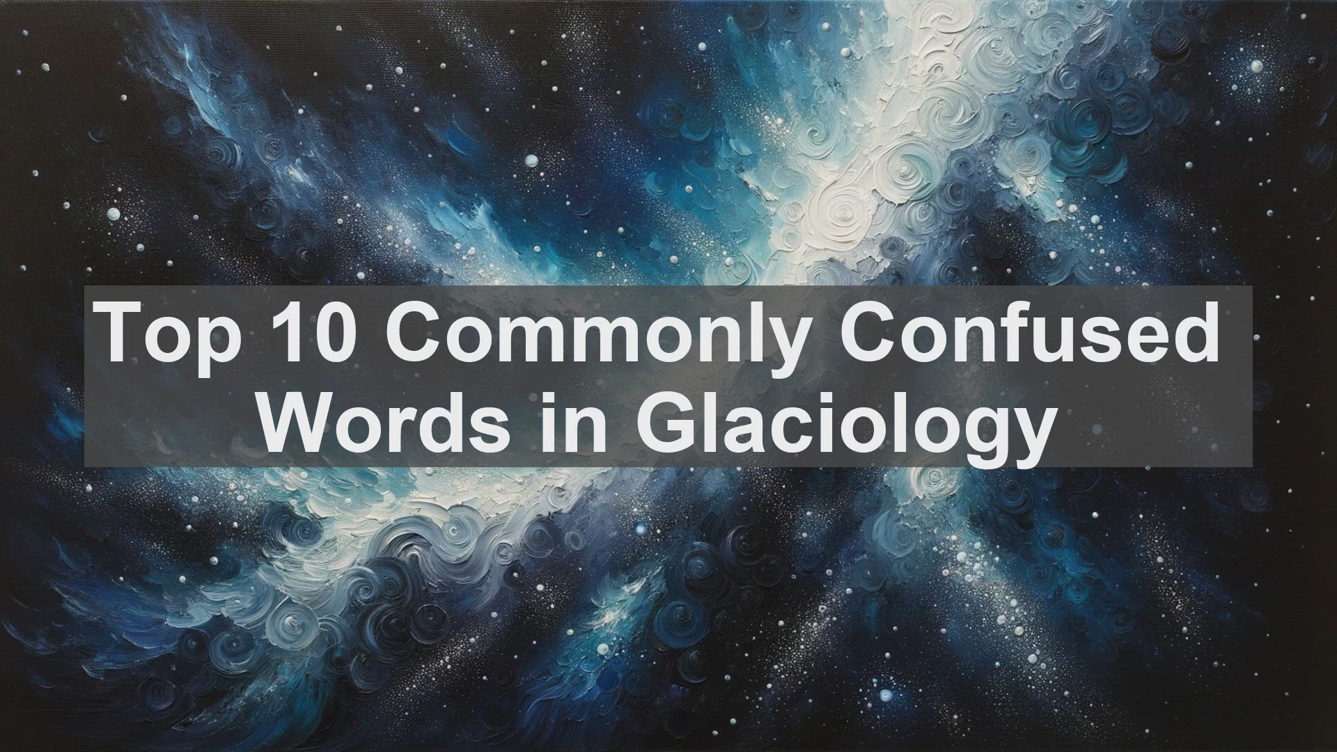 'Video thumbnail for Top 10 Commonly Confused Words in Glaciology'