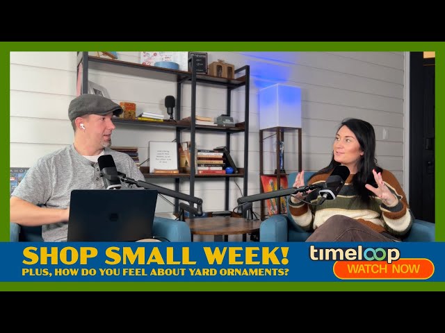 Video thumbnail for Timeloop: Shop Small Week! Plus, how do you feel about yard ornaments?