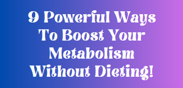 Video thumbnail for 9 Powerful Ways To Boost Your Metabolism Without Dieting!
