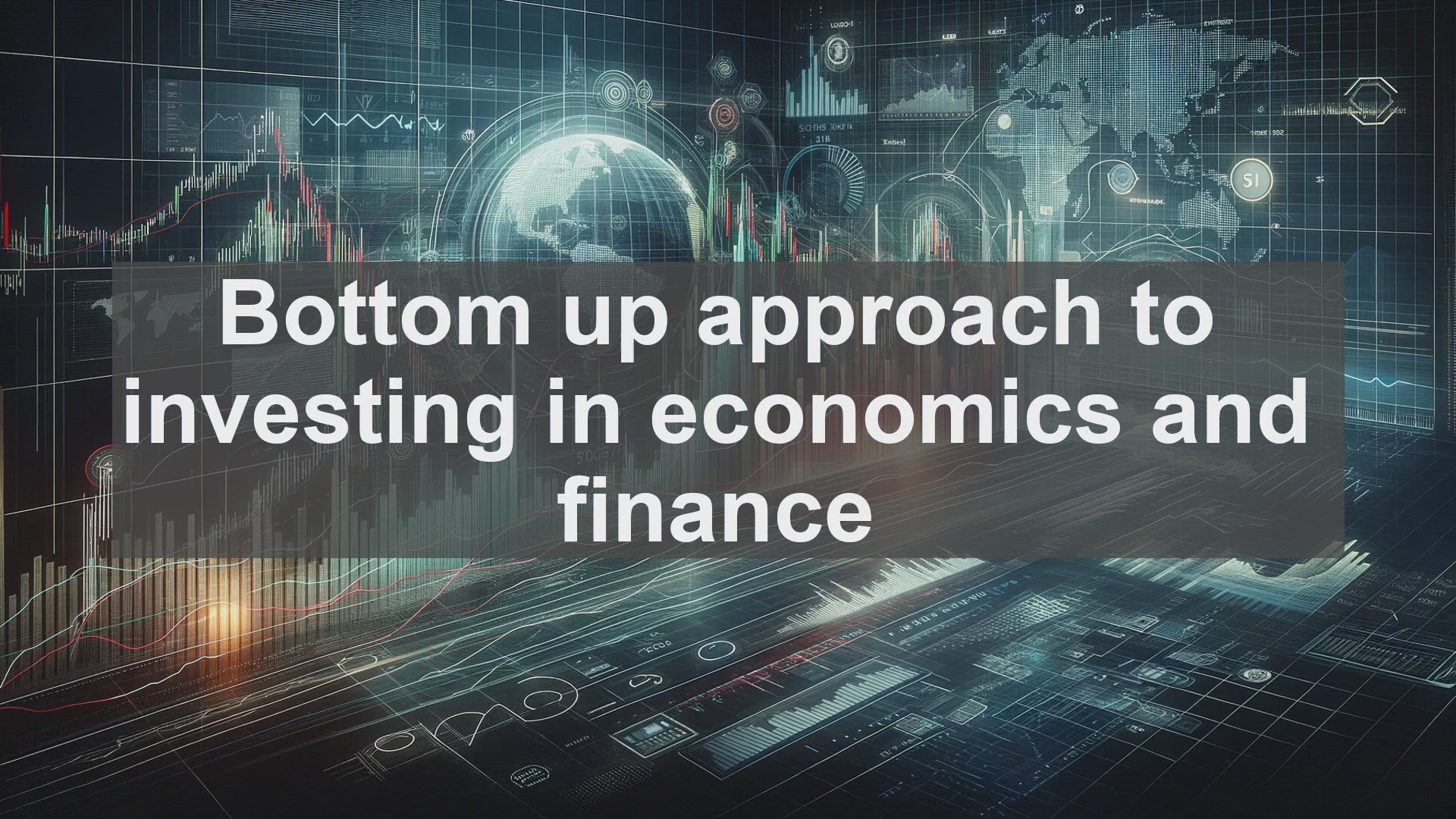 'Video thumbnail for Bottom up approach to investing in economics and finance'