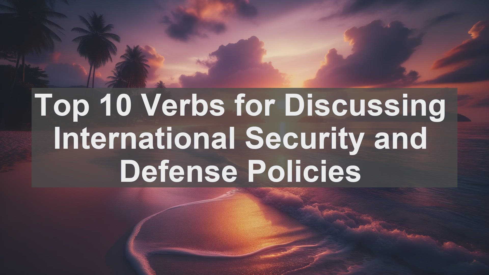 'Video thumbnail for Top 10 Verbs for Discussing International Security and Defense Policies'
