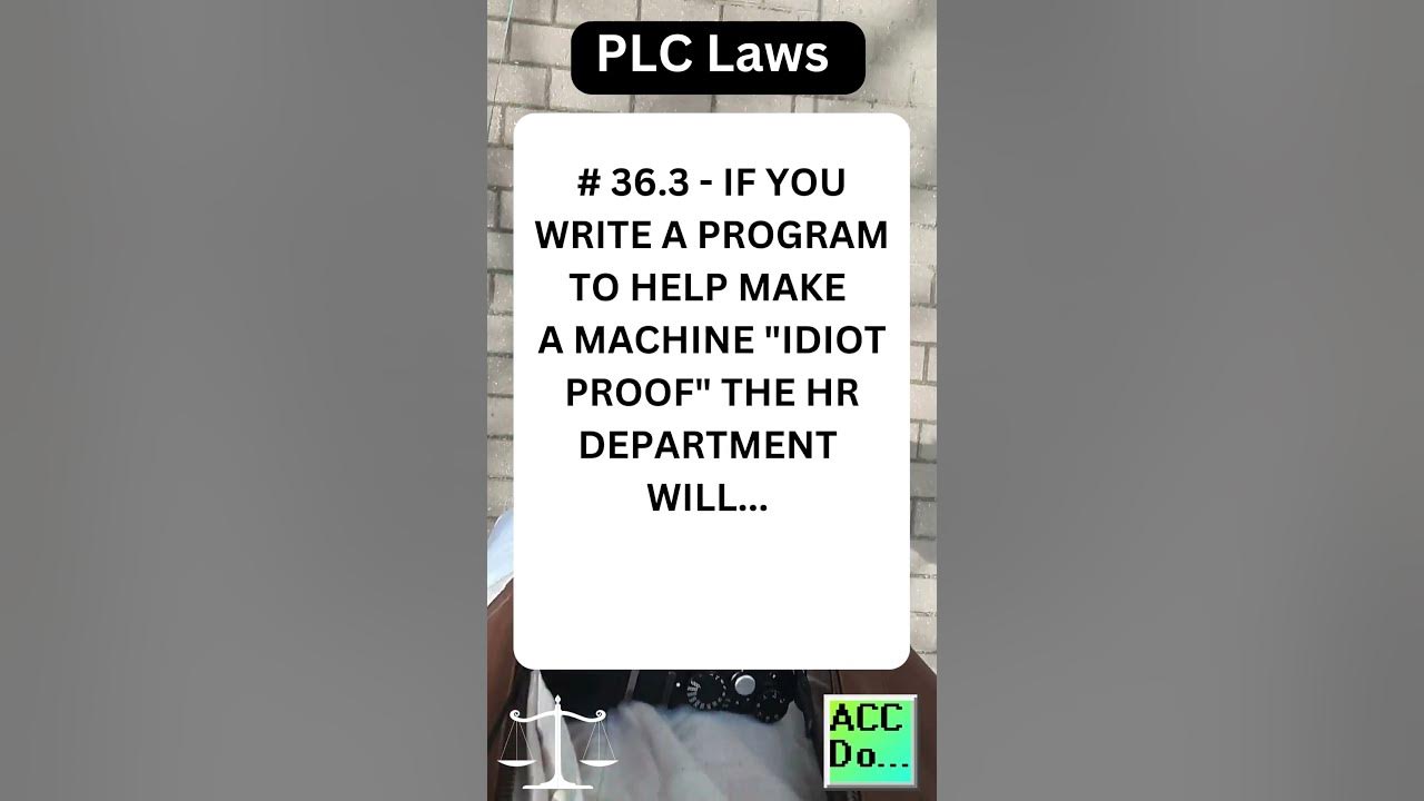 'Video thumbnail for PLC Laws # 36.3 - IF YOU WRITE A PROGRAM TO HELP MAKEA MACHINE "IDIOT PROOF" THE...'