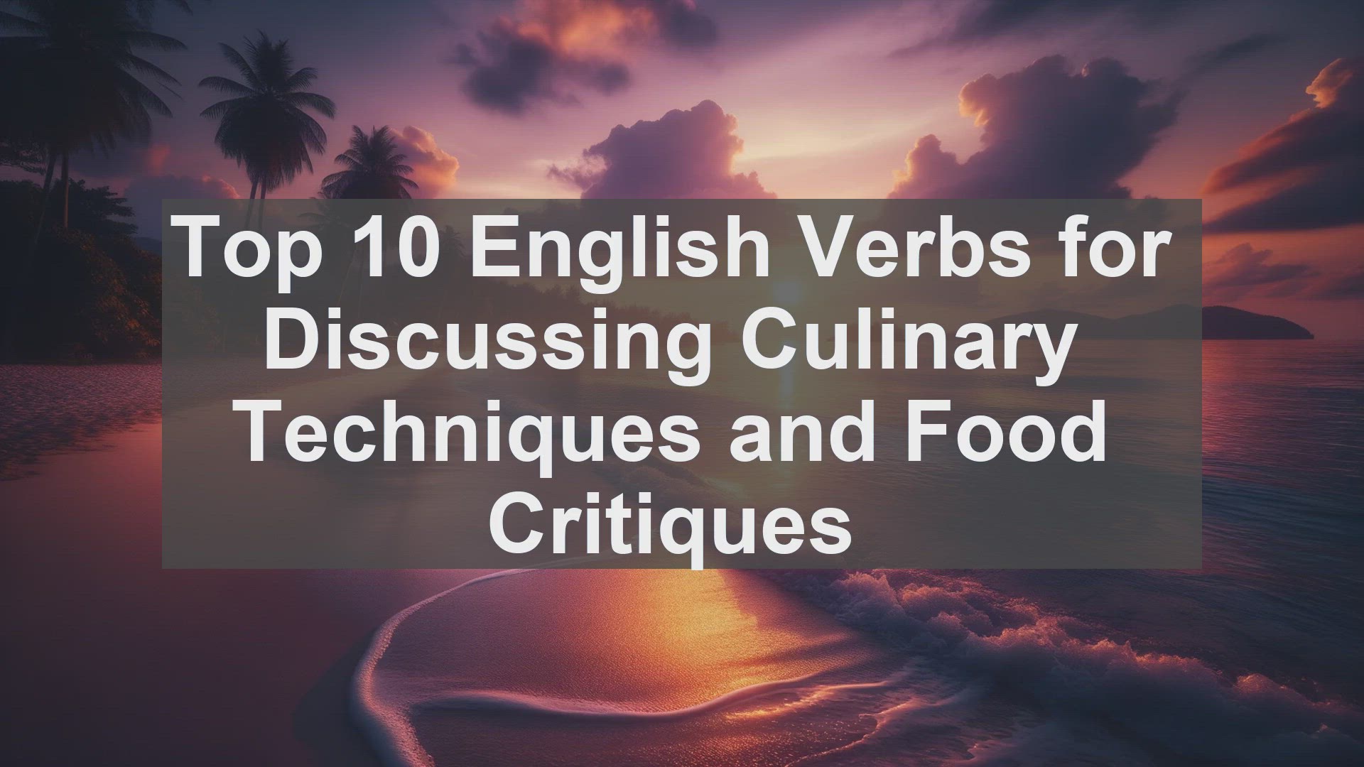 'Video thumbnail for Top 10 English Verbs for Discussing Culinary Techniques and Food Critiques'