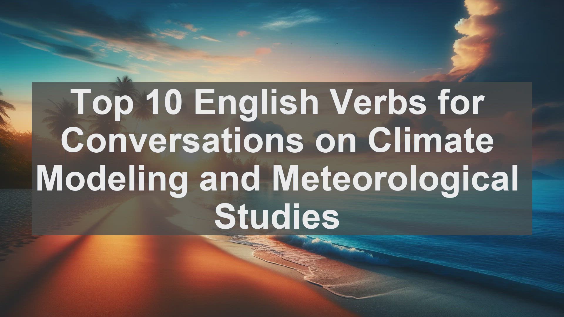 'Video thumbnail for Top 10 English Verbs for Conversations on Climate Modeling and Meteorological Studies'