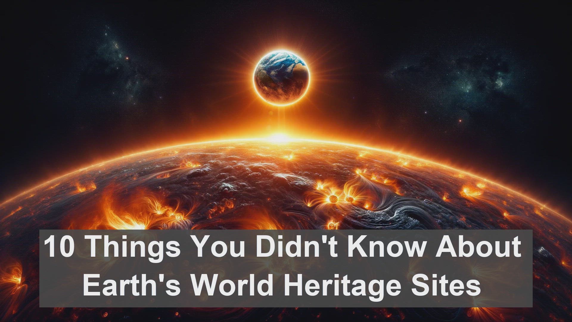 'Video thumbnail for 10 Things You Didn't Know About Earth's World Heritage Sites'