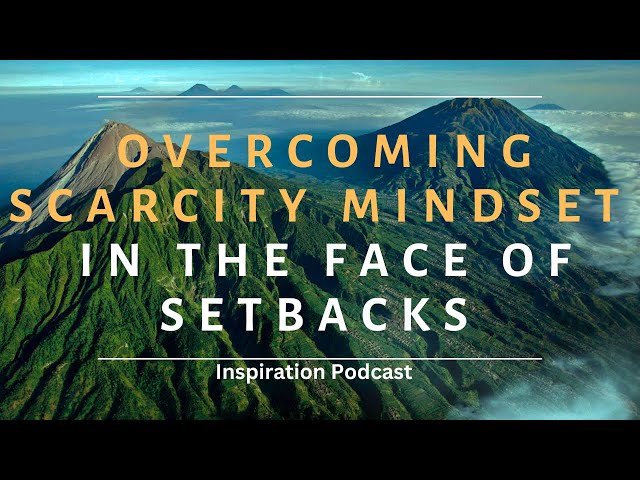 Video thumbnail for How to Overcome Scarcity Mindset in the Face of Setbacks