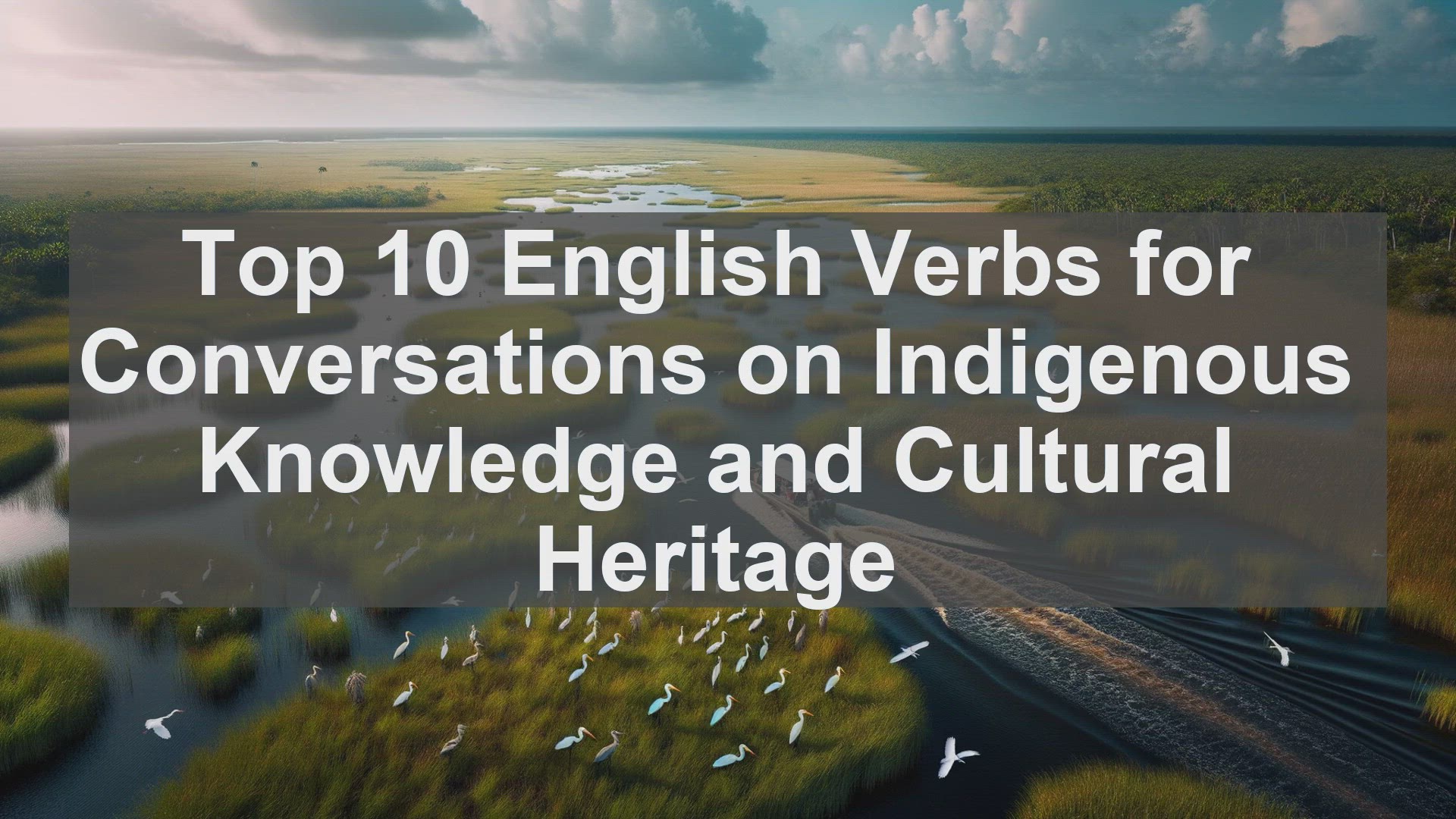 'Video thumbnail for Top 10 English Verbs for Conversations on Indigenous Knowledge and Cultural Heritage'