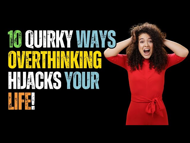 Video thumbnail for 10 Quirky Ways Overthinking Hijacks Your Life!