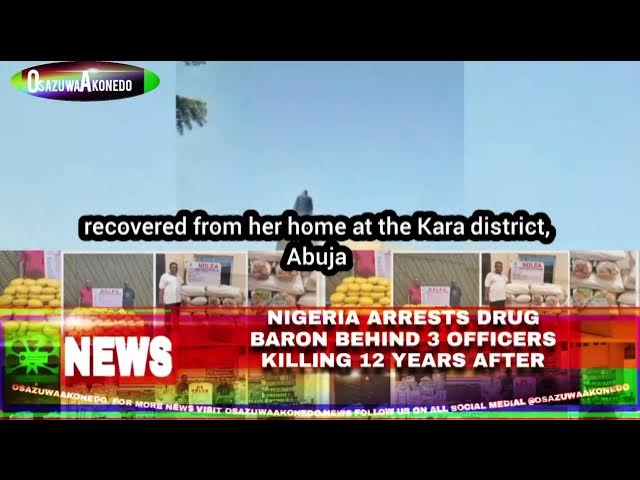 Video thumbnail for Nigeria Arrests Drug Baron Behind 3 Officers Killing 12 Years After