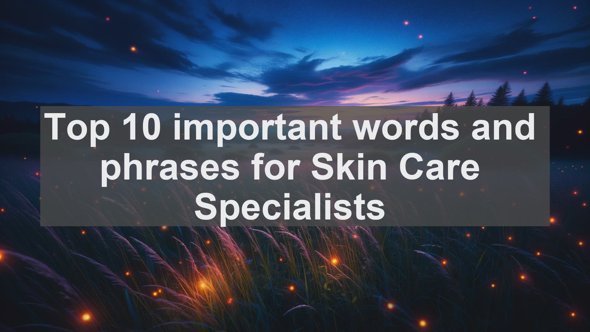 'Video thumbnail for Top 10 important words and phrases for Skin Care Specialists'