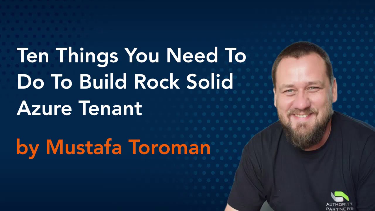 'Video thumbnail for Ten things you need to do to build rock solid Azure tenant by Mustafa Toroman'