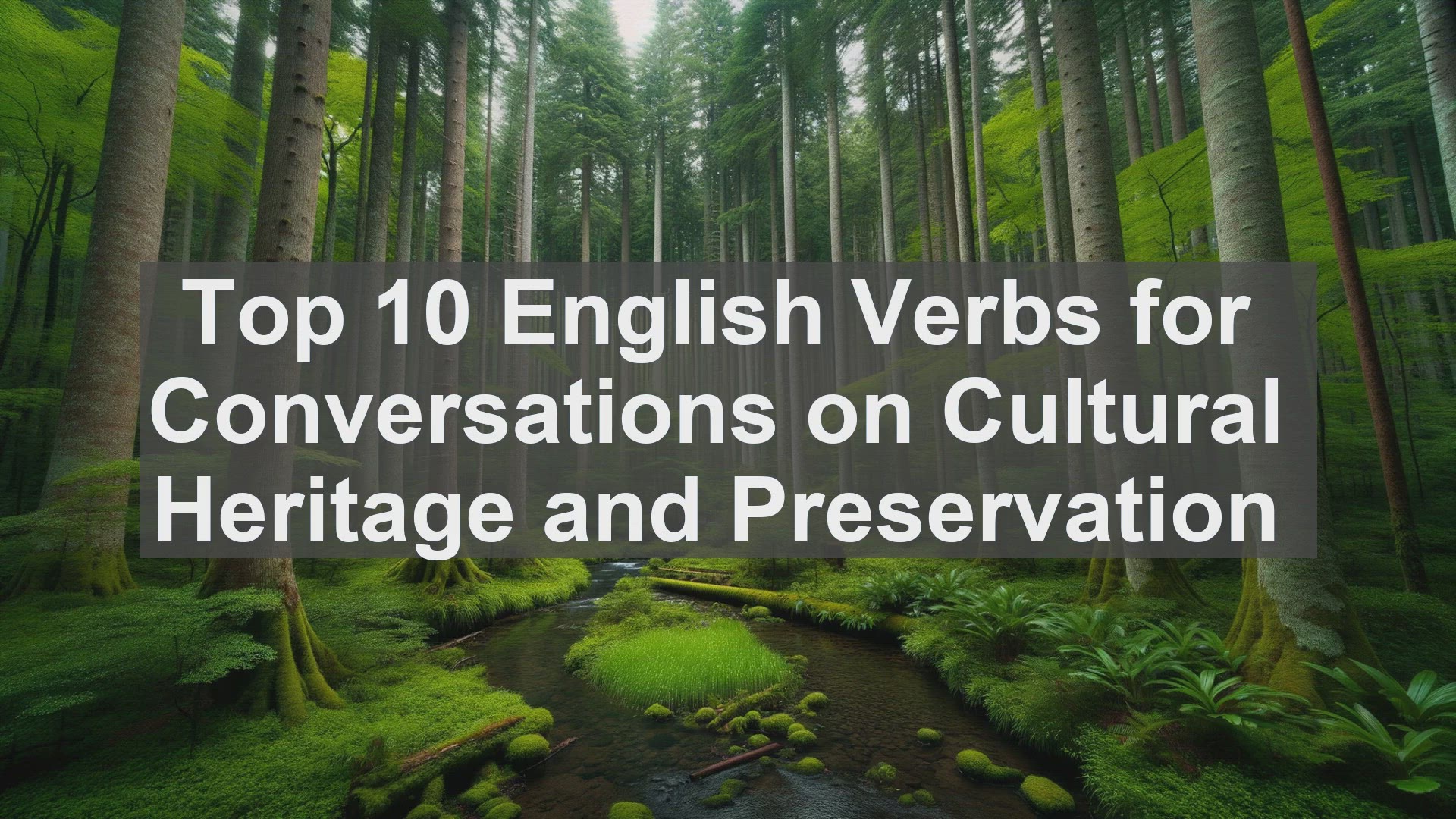 'Video thumbnail for Top 10 English Verbs for Conversations on Cultural Heritage and Preservation'