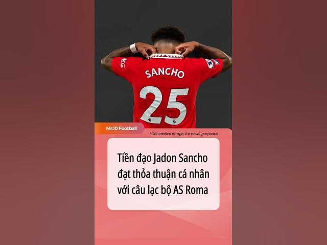 Video thumbnail for Tiền đạo Jadon Sancho đạt thoả thuận cá nhân với câu lạc bộ AS Roma #dhlcgd#sancho#asroma #manunited
