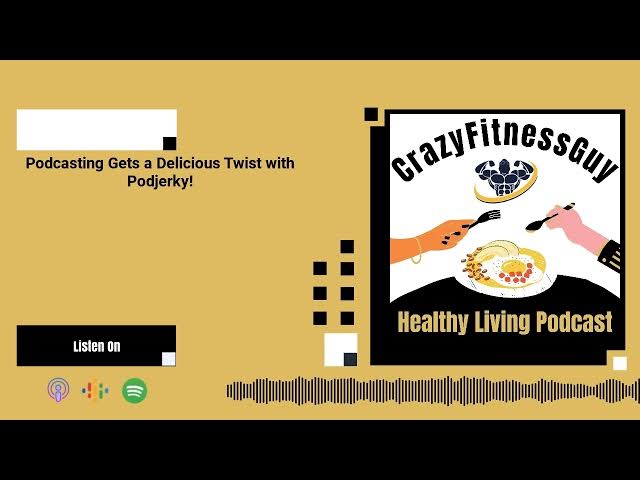 Video thumbnail for CrazyFitnessGuy® Healthy Living Podcast - Podcasting Gets a Delicious Twist with Podjerky!