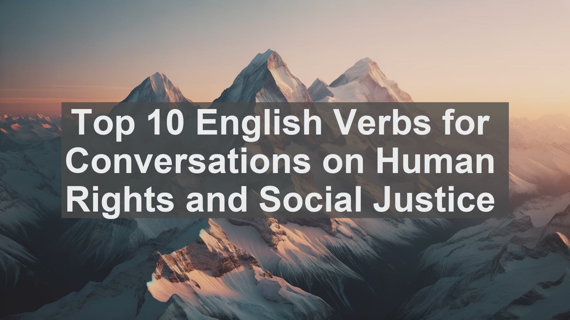 'Video thumbnail for Top 10 English Verbs for Conversations on Human Rights and Social Justice'