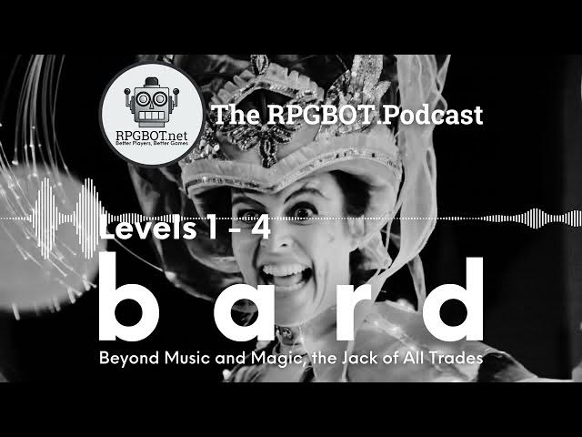 Video thumbnail for 2014 DnD 5e BARD Levels 1-4: Beyond Music and Magic, the Jack of All Trades - RPGBOT.Podcast S4E28