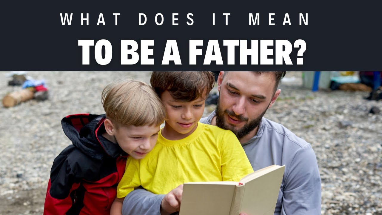 'Video thumbnail for What does it mean to be a father?'
