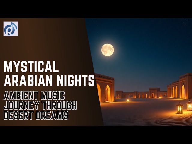 Video thumbnail for Mystical Arabian Nights: Ambient Music Journey Through Desert Dreams