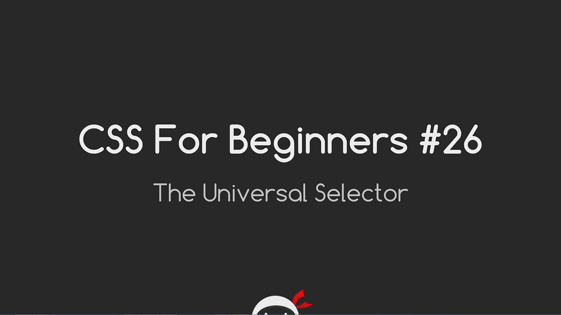 'Video thumbnail for CSS Tutorial For Beginners 26 - The Universal Selector'