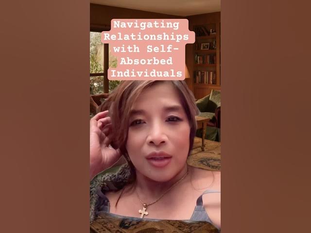 Video thumbnail for Navigating Relationships with Self-Absorbed Individuals
