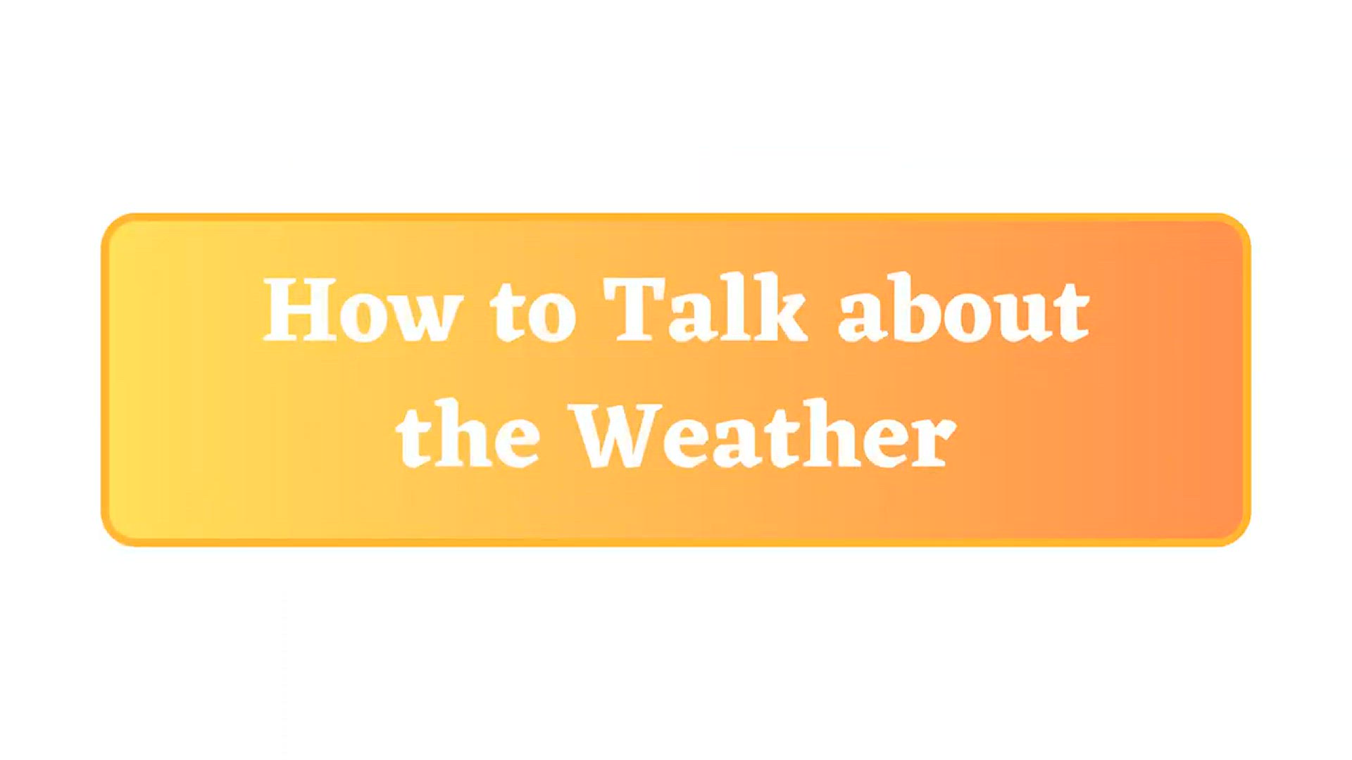'Video thumbnail for How to Talk about the Weather in English'