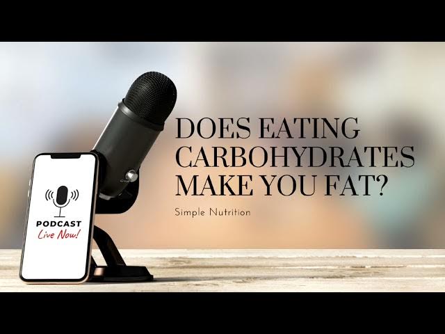 'Video thumbnail for Podcast: Does Eating Carbohydrates make you fat? || Simple Nutrition || Ep70'