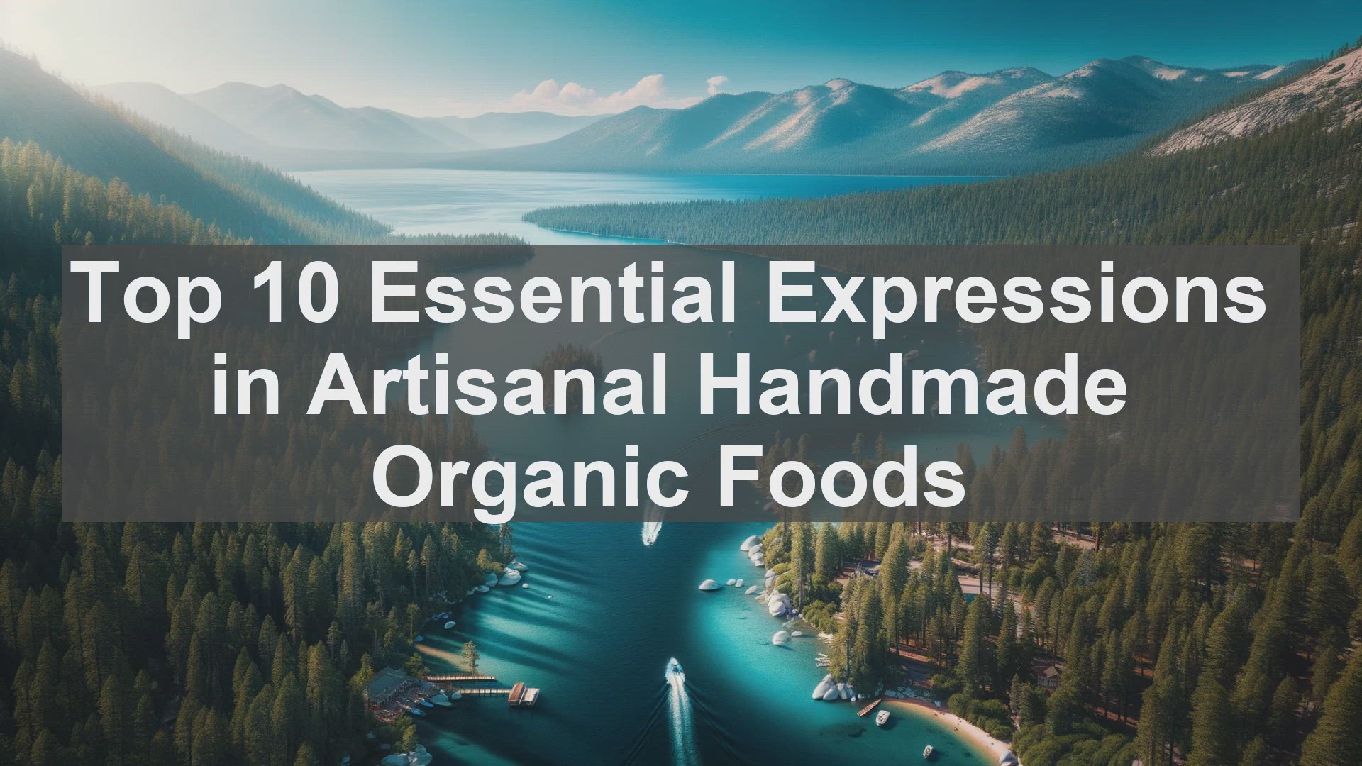 'Video thumbnail for Top 10 Essential Expressions in Artisanal Handmade Organic Foods'