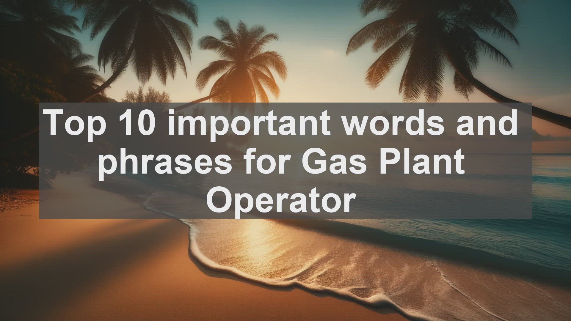 'Video thumbnail for Top 10 important words and phrases for Gas Plant Operator'
