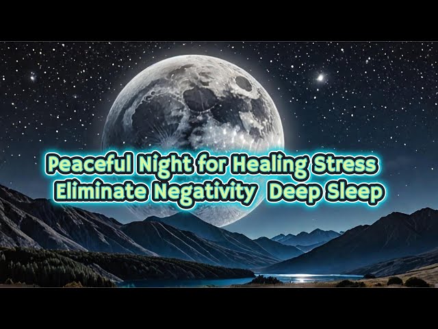 Video thumbnail for Peaceful Night for Healing Stress ★ Eliminate Negativity ★ Deep Sleep