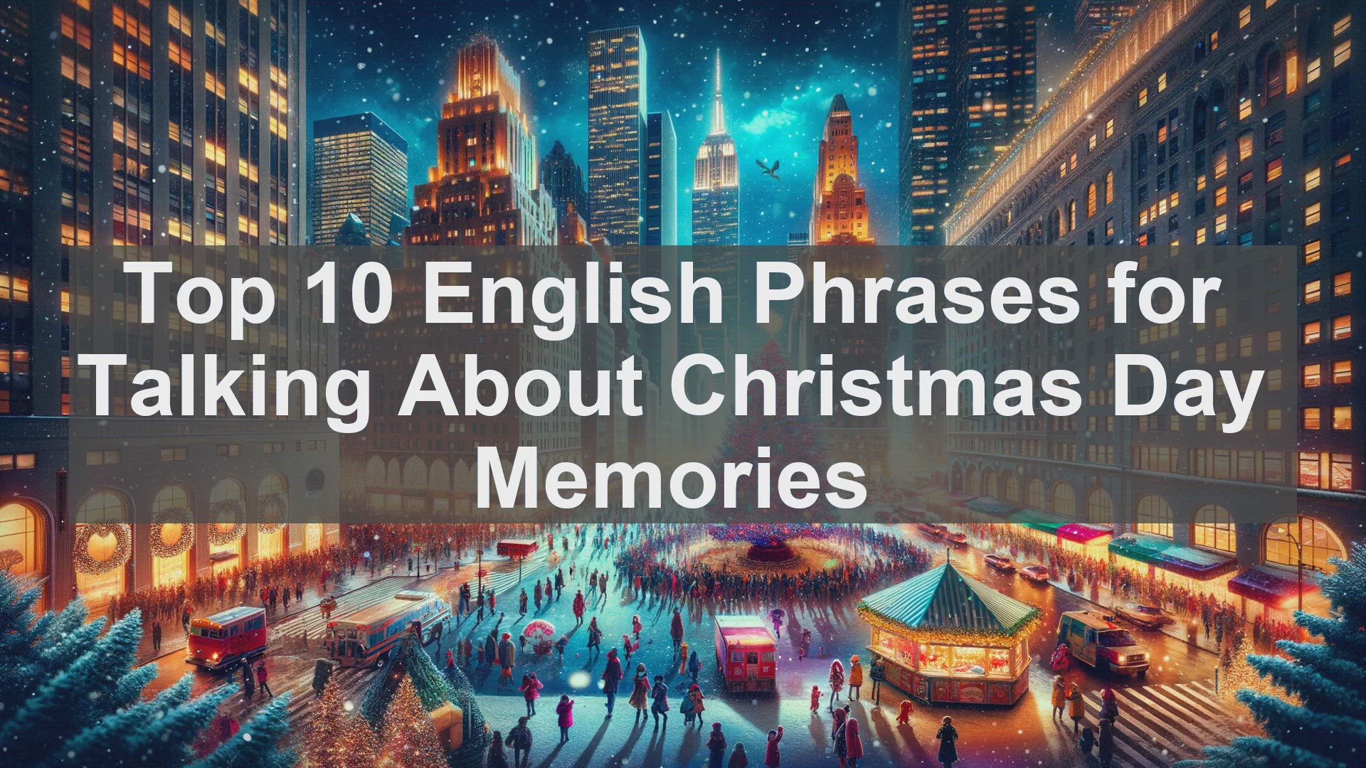 'Video thumbnail for Top 10 English Phrases for Talking About Christmas Day Memories'