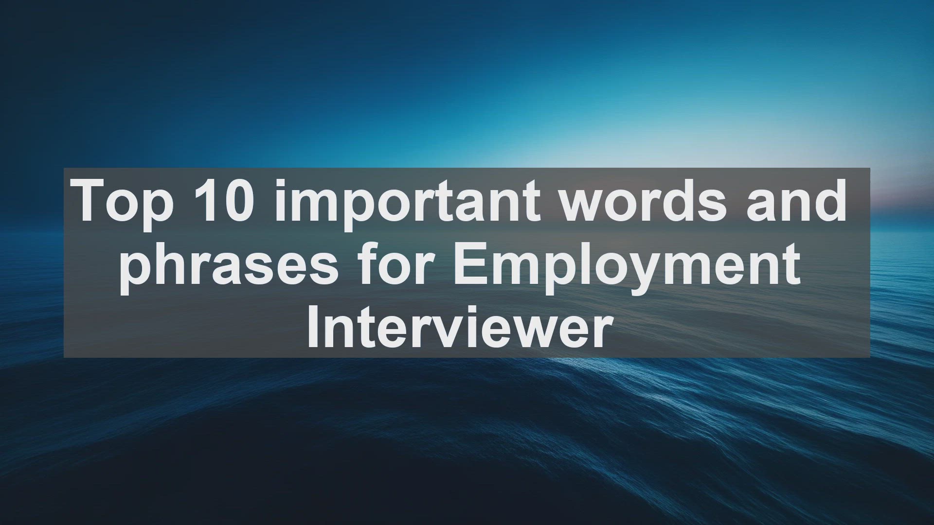 'Video thumbnail for Top 10 important words and phrases for Employment Interviewer'
