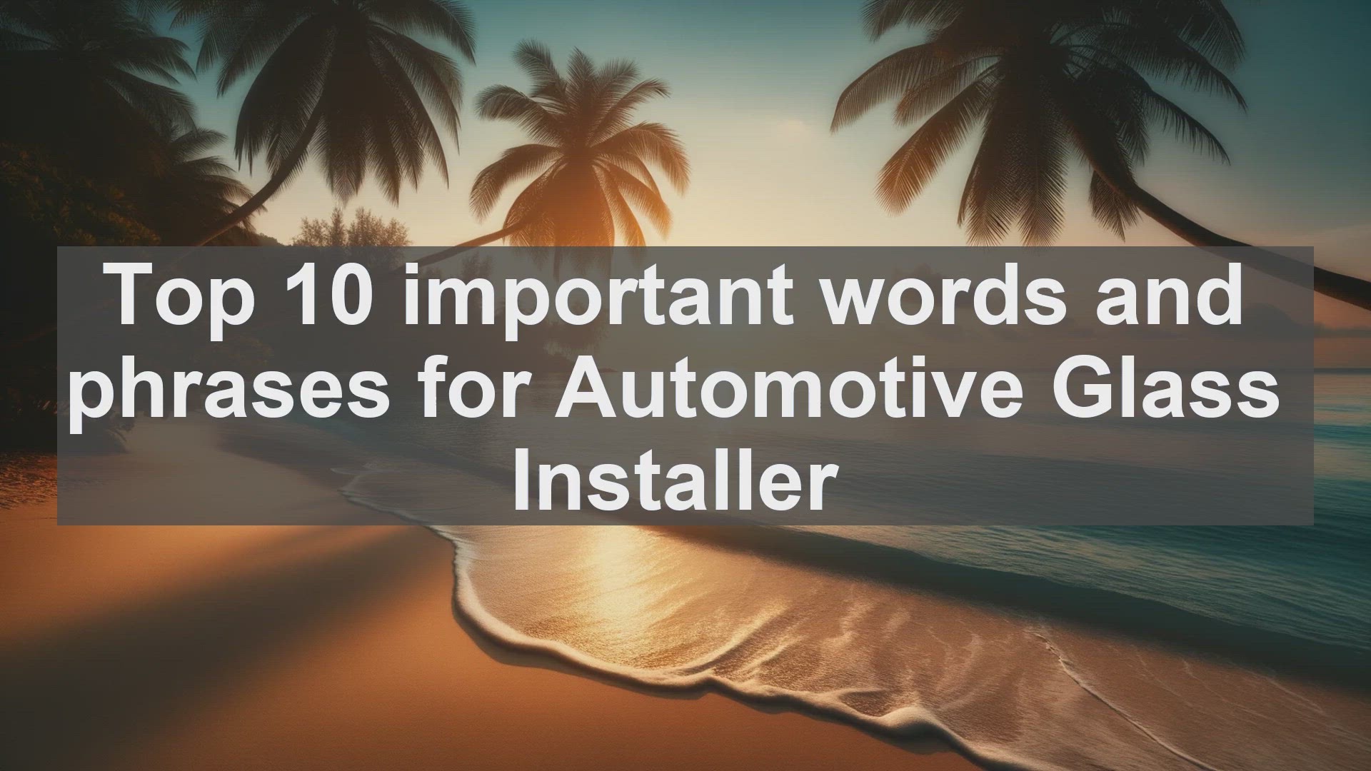 'Video thumbnail for Top 10 important words and phrases for Automotive Glass Installer'