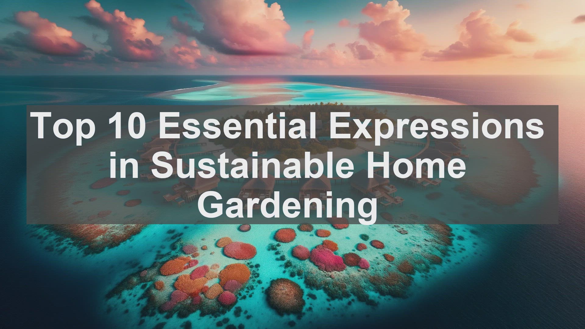 'Video thumbnail for Top 10 Essential Expressions in Sustainable Home Gardening'