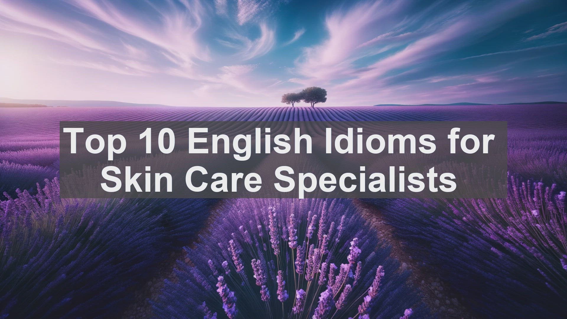 'Video thumbnail for Top 10 English Idioms for Skin Care Specialists'