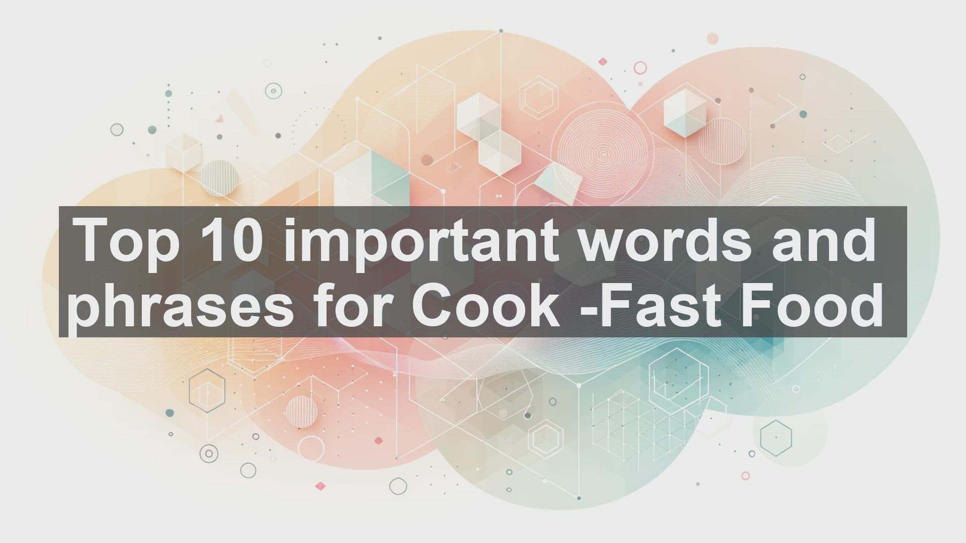 'Video thumbnail for Top 10 important words and phrases for Cook Fast Food'