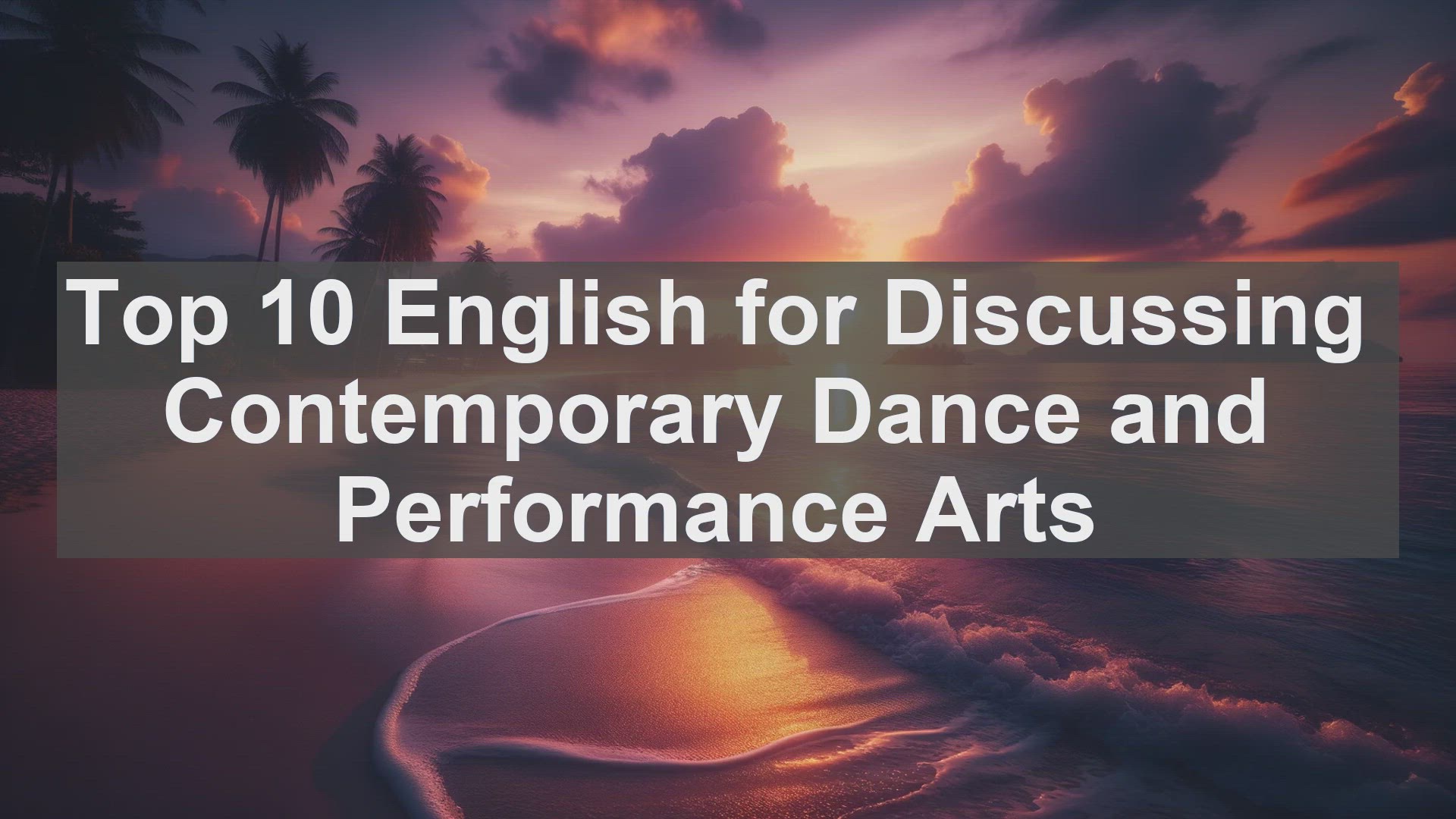 'Video thumbnail for Top 10 English for Discussing Contemporary Dance and Performance Arts'