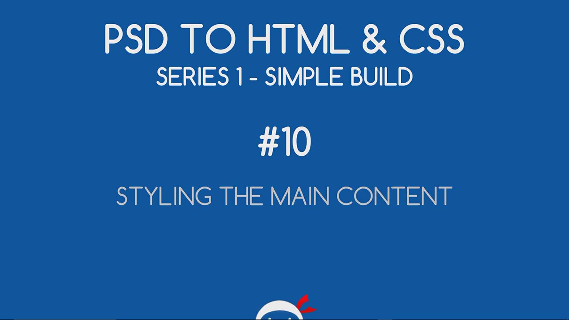'Video thumbnail for PSD to HTML & CSS (Series 1, unresponsive) #10 - Styling the Main Content'