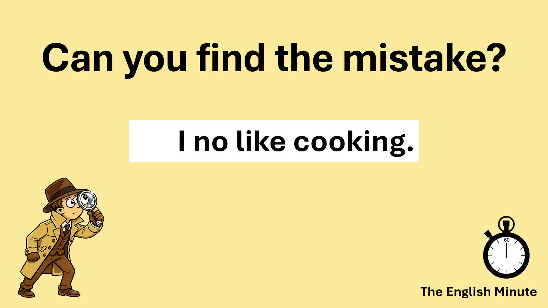Video thumbnail for Find the Mistake Challenge | Common Grammar Error: "I no like"