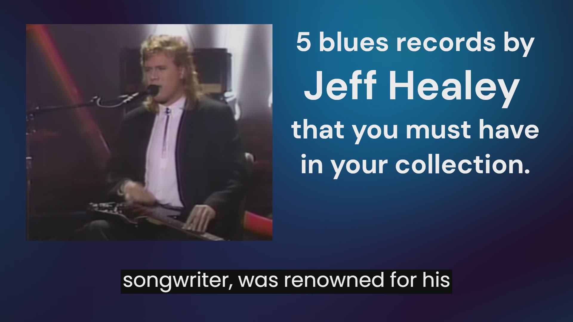 'Video thumbnail for Blues records by Jeff Healey that you must have in your collection.'