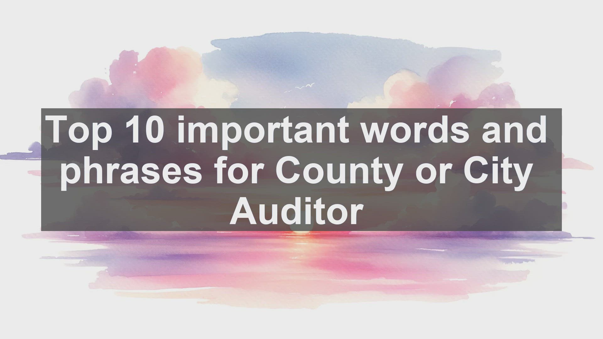 'Video thumbnail for Top 10 important words and phrases for County or City Auditor'