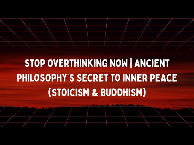 Video thumbnail for Stop Overthinking NOW | Ancient Philosophy’s Secret to Inner Peace (Stoicism & Buddhism)