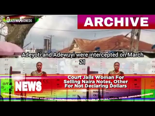 Video thumbnail for Court Jails Woman For Selling Naira Notes, Other For Not Declaring Dollars
