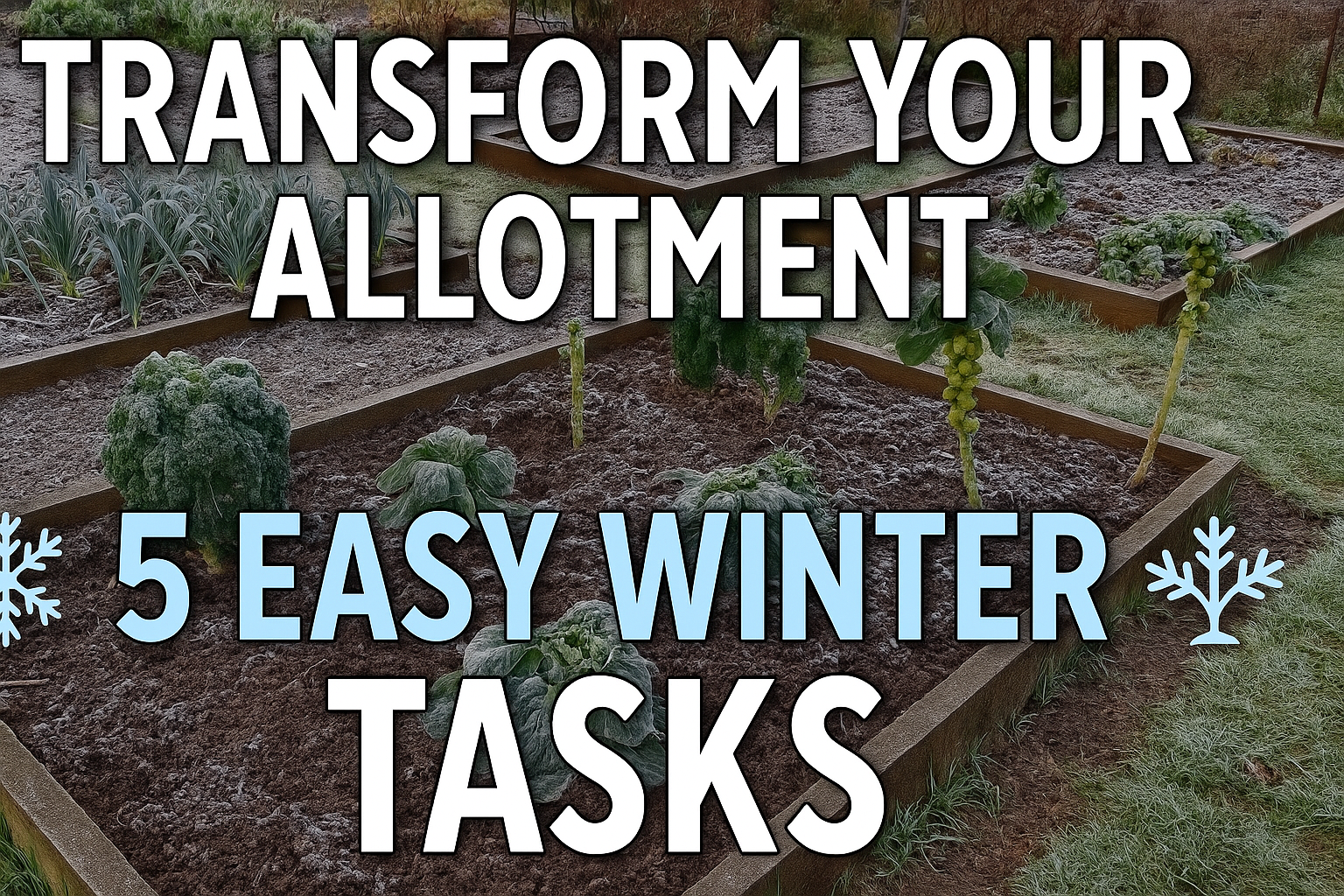 Video thumbnail for 🎥 ✅ 5 Essential Winter Allotment Jobs ❄️🌱 | Easy Tasks to Transform Your Garden