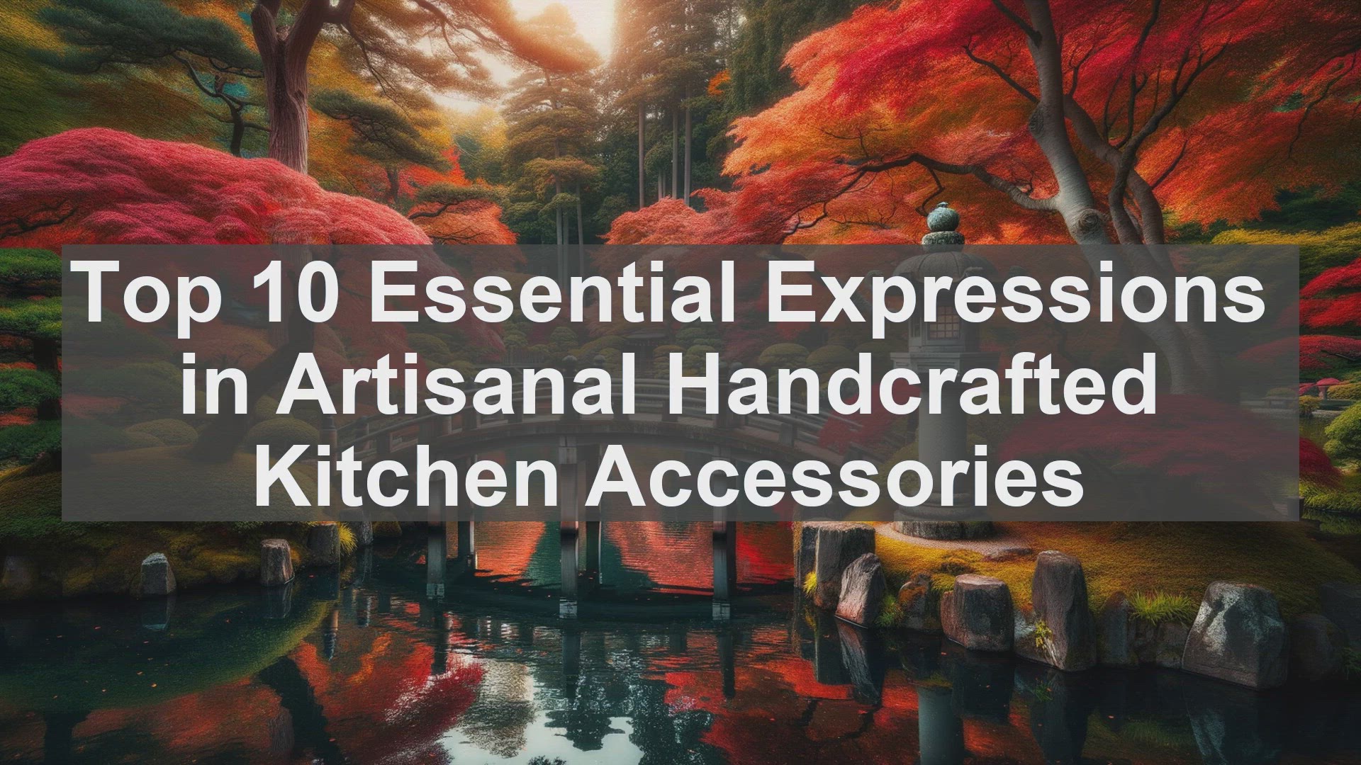 'Video thumbnail for Top 10 Essential Expressions in Artisanal Handcrafted Kitchen Accessories'