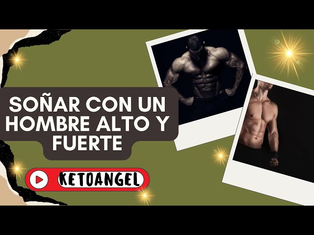 'Video thumbnail for Soñar con un hombre alto y fuerte: Interpretación y significado'
