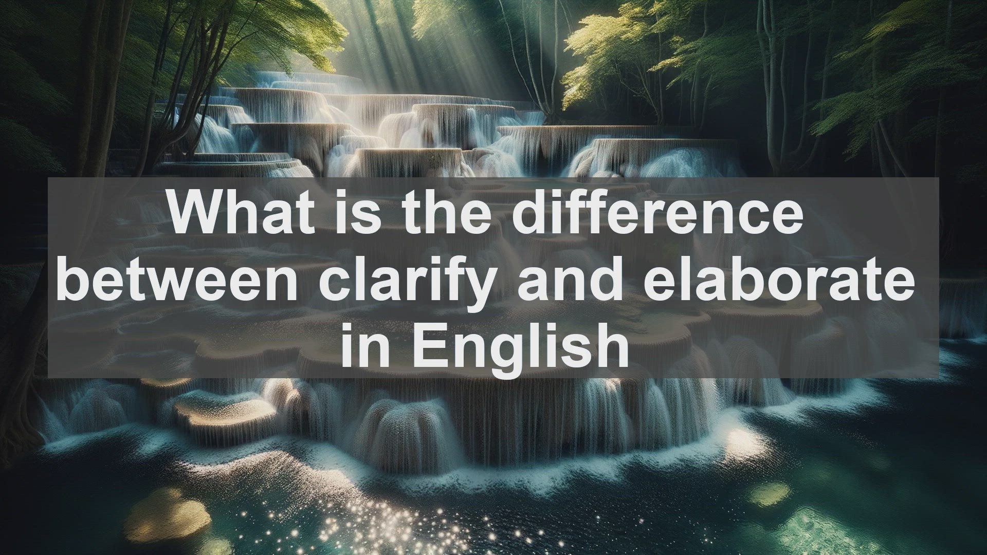 'Video thumbnail for What is the difference between clarify and elaborate in English?'