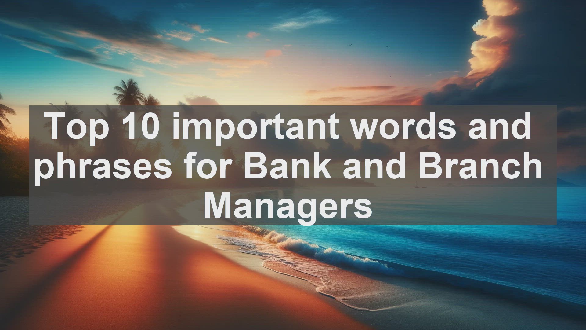 'Video thumbnail for Top 10 important words and phrases for Bank and Branch Managers'