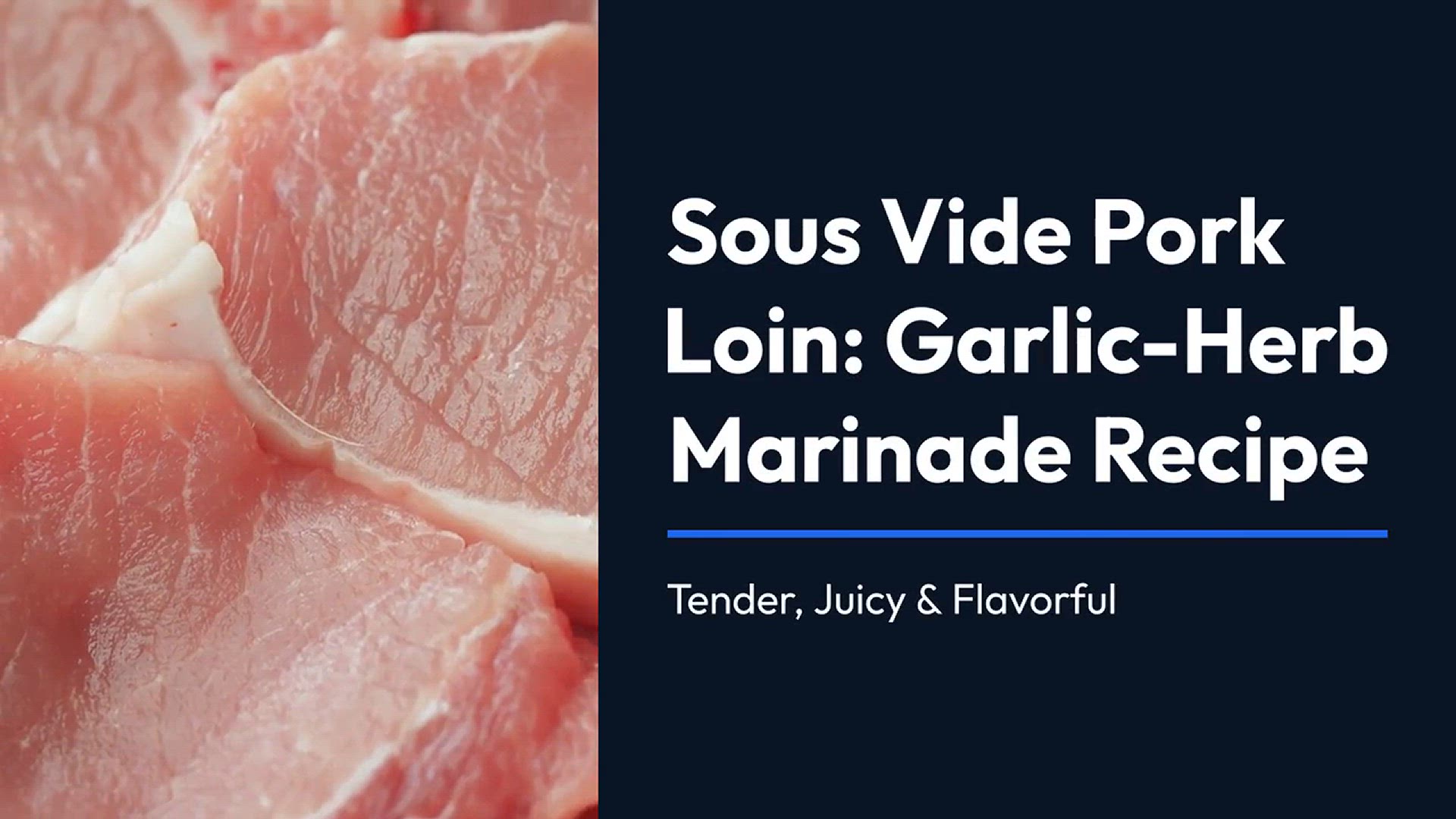 'Video thumbnail for Sous Vide Pork Loin Garlic-Herb Marinade Recipe - Tender, Juicy & Flavorful'