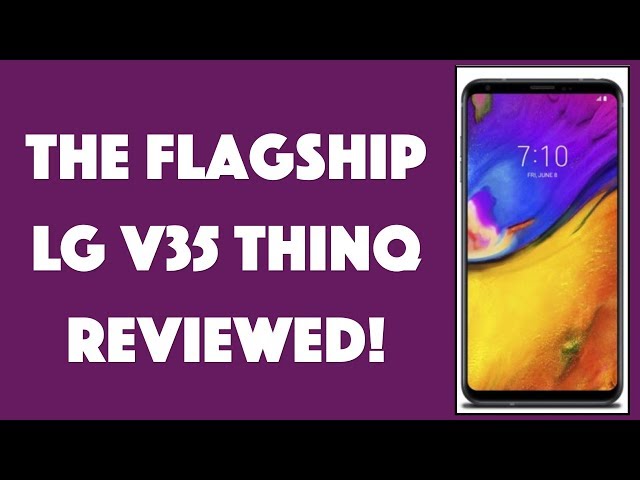 Video thumbnail for The Flagship LG V35 ThinQ Android Phone -- REVIEWED!